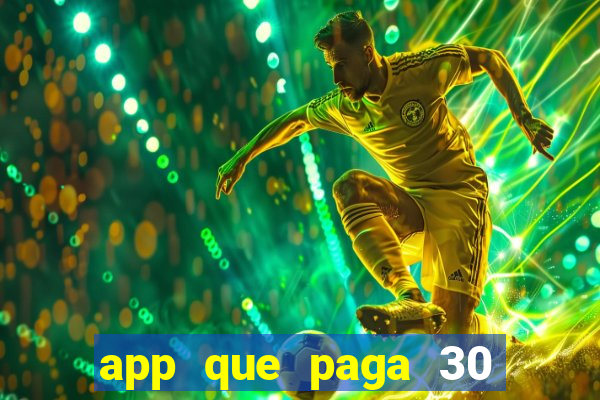 app que paga 30 reais para se cadastrar